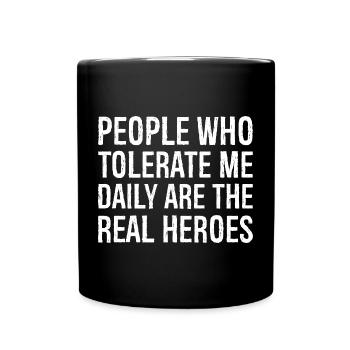Les gens qui me tolèrent tous les jours sont les vrais héros - Mug uni - noir - Devant