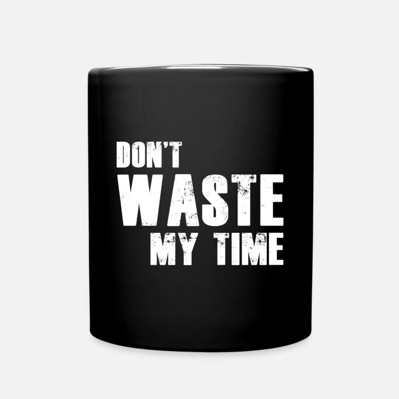 Don't Waste My Time - Tasse einfarbig - Schwarz
