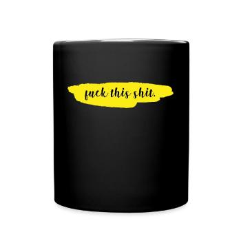 Fuck this shit - Tasse einfarbig - Schwarz - Vorne