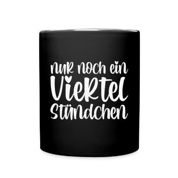 Nur Noch Ein Viertel Stündchen - Tasse einfarbig - Schwarz - Vorne