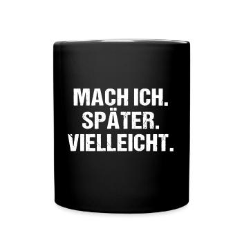 Mach Ich Später Vielleicht - Tasse einfarbig - Schwarz - Vorne