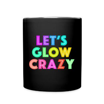 Let's Glow Crazy - Full Colour Mug - black - Front