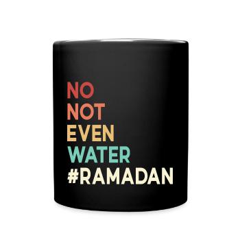 No not even water Ramadan - Full Colour Mug - black - Front