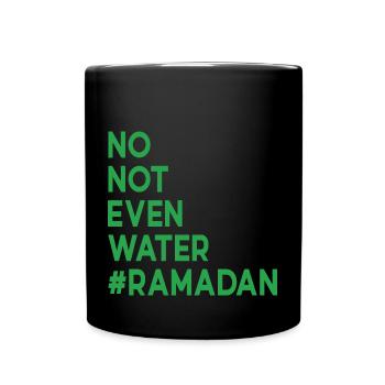 No not even water Ramadan - Full Colour Mug - black - Front