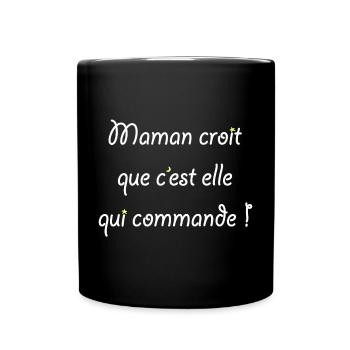 Maman croit que c'est elle qui commande ! - Mug uni - noir - Devant