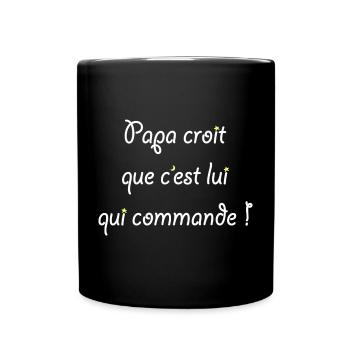 Papa croit que c'est lui qui commande ! - Mug uni - noir - Devant