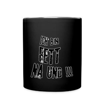 Ich bin Fett na und - Tasse einfarbig - Schwarz - Vorne
