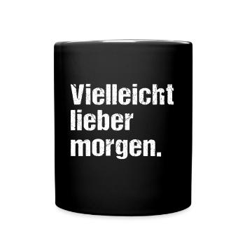 Vielleicht lieber morgen Lustiger Spruch Humor - Tasse einfarbig - Schwarz - Vorne