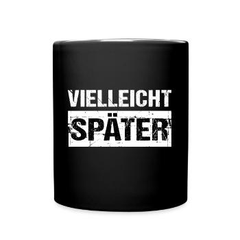 Vielleicht Später Humor Spaß - Tasse einfarbig - Schwarz - Vorne