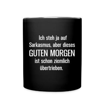 Ich steh ja auf Sarkasmus aber dieses Guten Morgen - Tasse einfarbig - Schwarz - Vorne