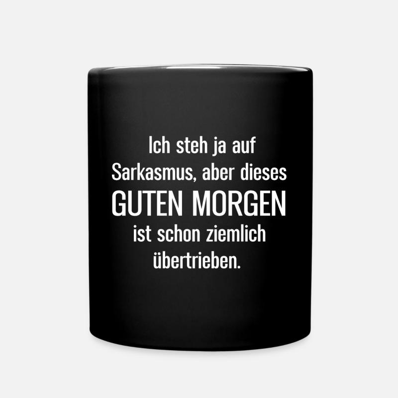 Ich steh ja auf Sarkasmus aber dieses Guten Morgen - Tasse einfarbig - Schwarz