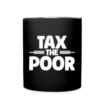 Meme Tax The Poor Sarcastic - Tasse einfarbig - Schwarz - Vorne