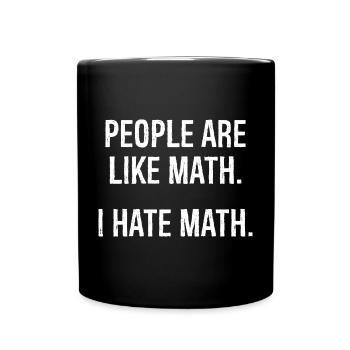 Die Leute sind wie Mathe, ich hasse Mathe, lustiges T-Shirt - Tasse einfarbig - Schwarz - Vorne