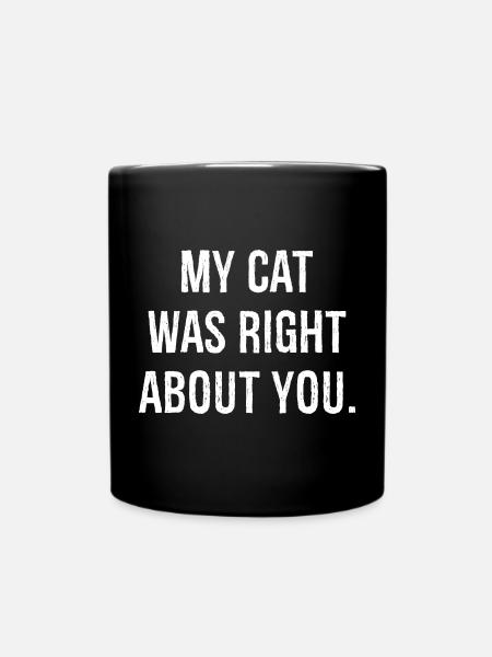 my cat was right about you funny shirt - Mug uni - noir