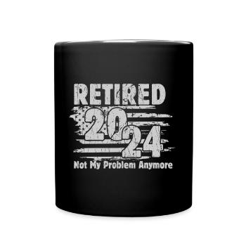 Retired 2024 Not My Problem Anymore Retirement - Full Colour Mug - black - Front