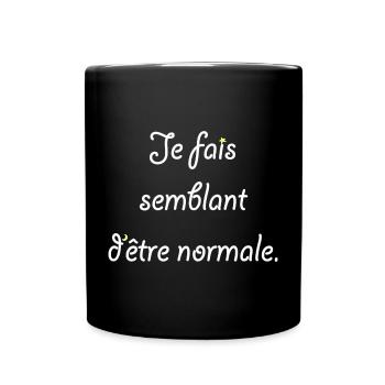 Je fais semblant d'être normale. - Mug uni - noir - Devant