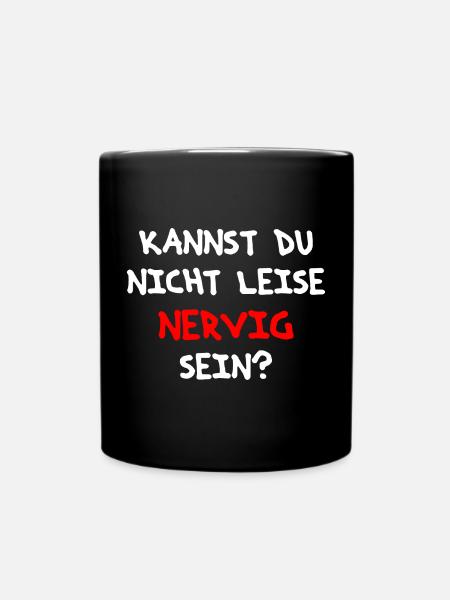 Spruchdesign für alle nervigen Leute als Geschenk - Tasse einfarbig - Schwarz