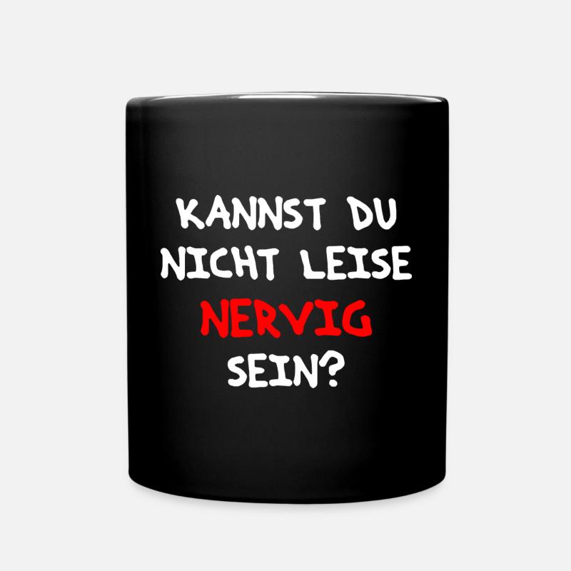 Spruchdesign für alle nervigen Leute als Geschenk - Tasse einfarbig - Schwarz