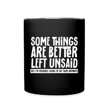 Some Things Are Better Left Unsaid But I'l Say - Full Colour Mug - black - Front
