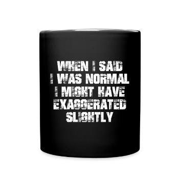 quand j’ai dit que j’étais normal, j’ai peut-être exagéré - Mug uni - noir - Devant