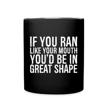 if you ran like your mouth you d be in great shape - Tasse einfarbig - Schwarz - Vorne