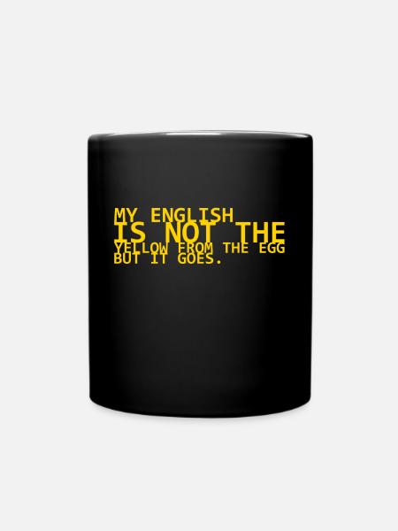 my english is not the yello from the egg but it go - Full Colour Mug - black