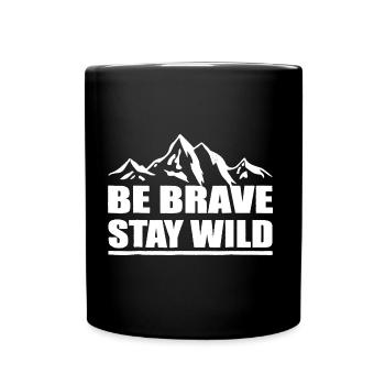Be Brave Stay Wild Geschenk Spruch Cool - Tasse einfarbig - Schwarz - Vorne
