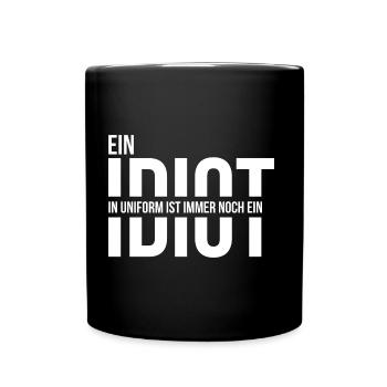 Ein Idiot in Uniform ist immer noch ein Idiot - Tasse einfarbig - Schwarz - Vorne