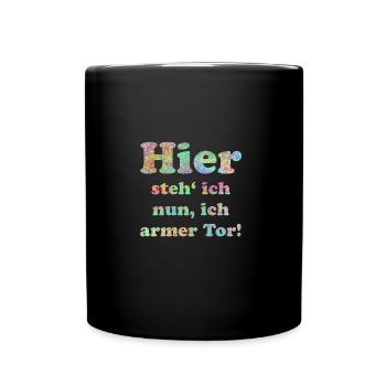 Hier steh ich nun ich armer Tor (Faust, Goethe) - Tasse einfarbig - Schwarz - Vorne