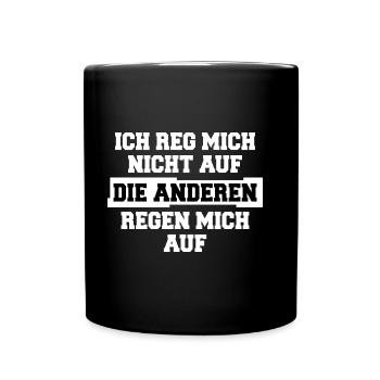 Ich reg mich nicht auf, die Anderen regen mich auf - Tasse einfarbig - Schwarz - Vorne