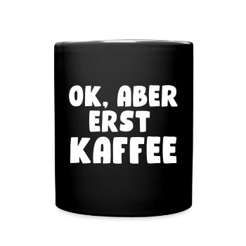 Ok, aber erst Kaffee - Tasse einfarbig - Schwarz - Vorne