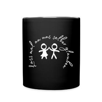 Lass mal an uns selber glauben. - Tasse einfarbig - Schwarz - Vorne