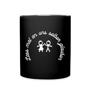 Lass mal an uns selber glauben. - Tasse einfarbig - Schwarz - Vorne