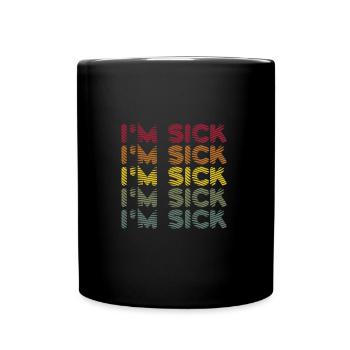 Sick Illness - Funny Sayings - Full Colour Mug - black - Front