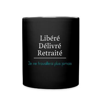 Libéré Délivré Retraité Je ne travaillerai plus - Mug uni - noir - Devant