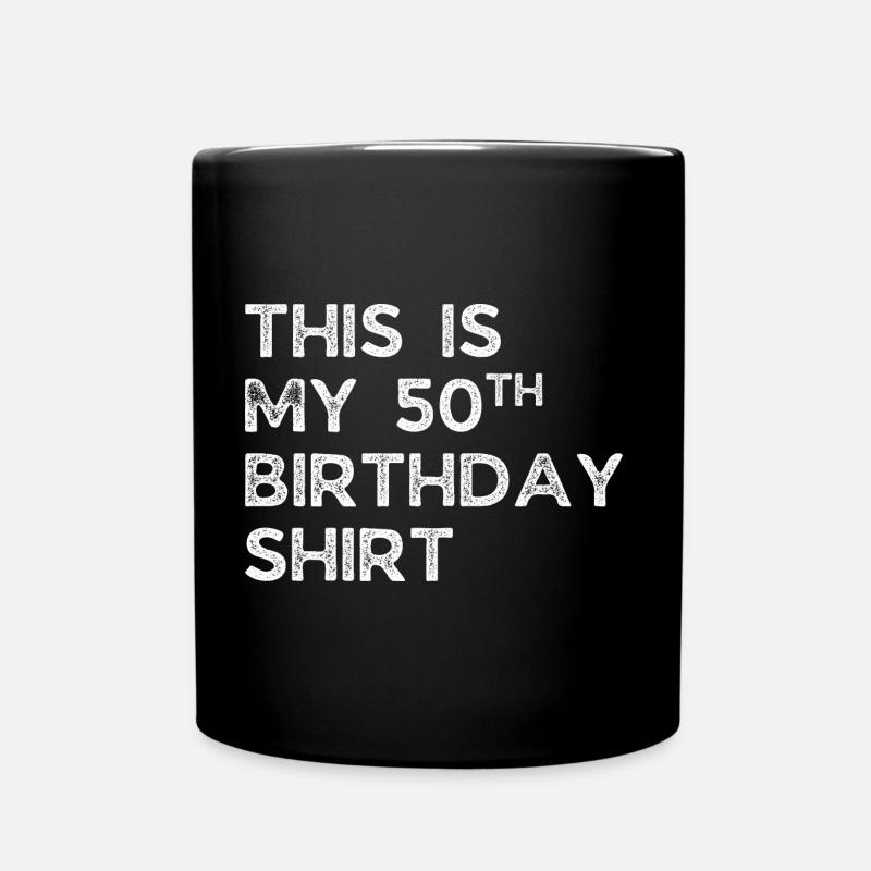 THIS IS MY 50TH BIRTHDAY SHIRT. 50TH BIRTHDAY - Full Colour Mug - black