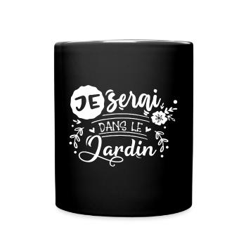 Je serai dans le jardin cadeau pour fans de jardin - Mug uni - noir - Devant