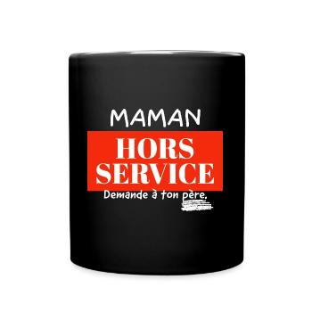 Maman hors service, demande à ton père. - Mug uni - noir - Devant