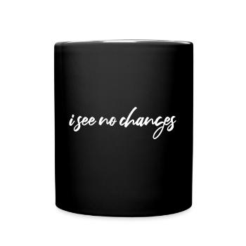 i see no changes - Tasse einfarbig - Schwarz - Vorne