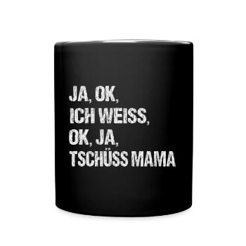 JA OK ICH WEISS MACH ICH TSCHÜSS MAMA, Keine Lust - Tasse einfarbig - Schwarz - Vorne