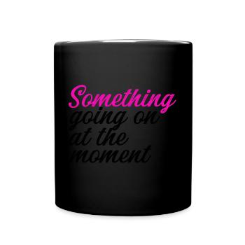 Something Going On At The Moment - Tasse einfarbig - Schwarz - Vorne
