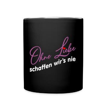 Ohne Liebe geht es nicht - Liebe und Verständnis - Tasse einfarbig - Schwarz - Vorne