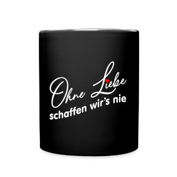 Ohne Liebe geht es nicht - Liebe und Verständnis - Tasse einfarbig - Schwarz - Vorne
