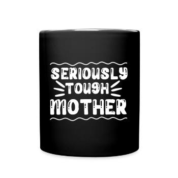 seriously tough mother - Full Colour Mug - black - Front