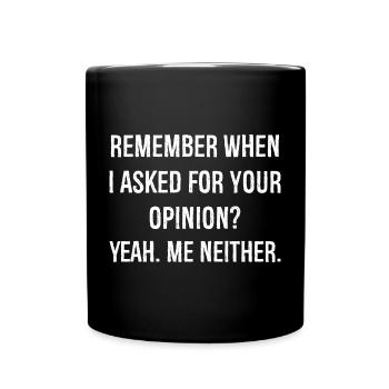 erinnerst du dich, als ich dich nach deiner Meinung gefragt habe, lustiges Shirt - Tasse einfarbig - Schwarz - Vorne
