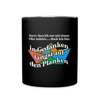 In Gedanken längst auf den Planken auf dem Meer - Tasse einfarbig - Schwarz - Vorne