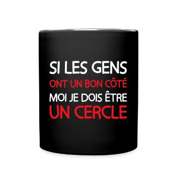 Si les gens ont un bon côté je dois être un cercle - Mug uni - noir - Devant