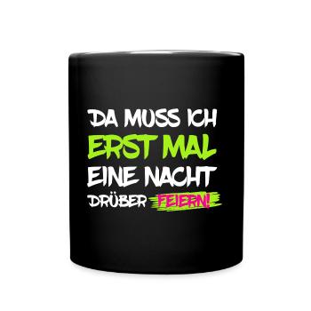 Erst mal Nacht drüber feiern - Party Spruch - Tasse einfarbig - Schwarz - Vorne