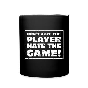 Don't hate the Player, hate the Game! - Tasse einfarbig - Schwarz - Vorne
