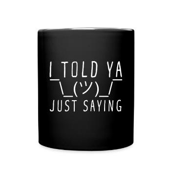 I TOLD YA Just Saying Shrug Gesture - Full Colour Mug - black - Front